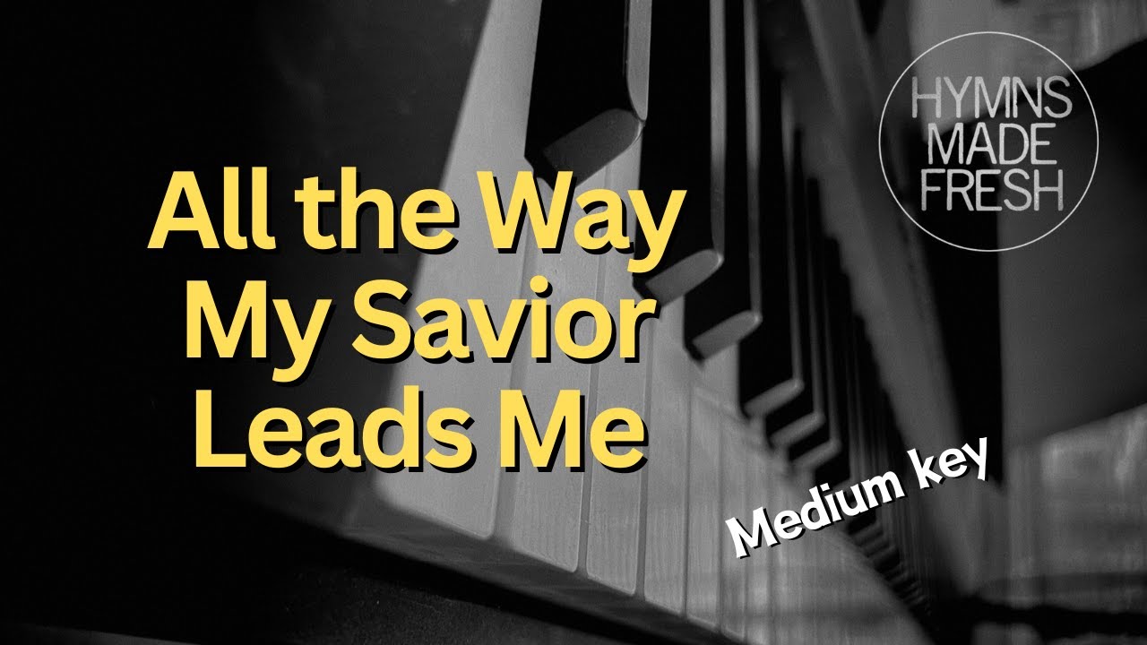 All the Way My Savior Leads Me - PIANO Instrumental KARAOKE