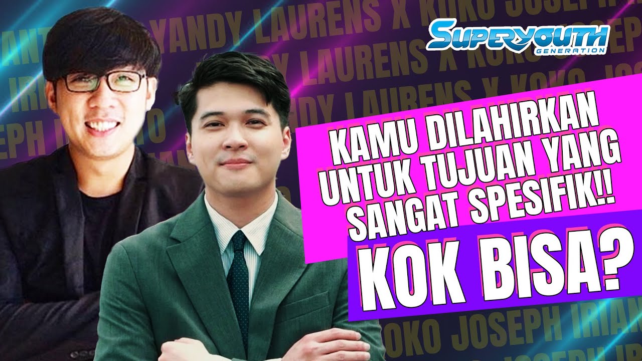 YANDY LAURENS & KOKO JOSHEP | KAMU DILAHIRKAN UNTUK TUJUAN YANG SPESIFIK! | #superyouth Full Episode