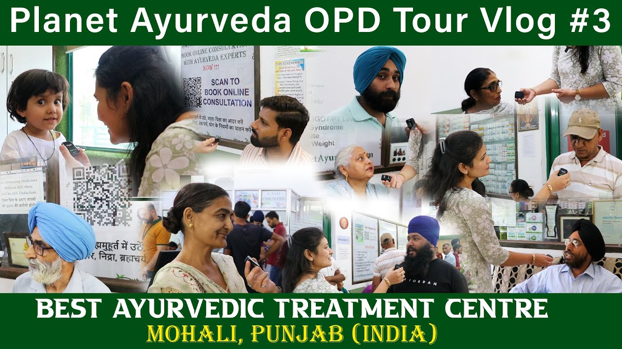 Planet Ayurveda OPD Tour Vlog 3- Mohali, Punjab (INDIA) Patient Reviews | Ayurvedic Treatment Centre