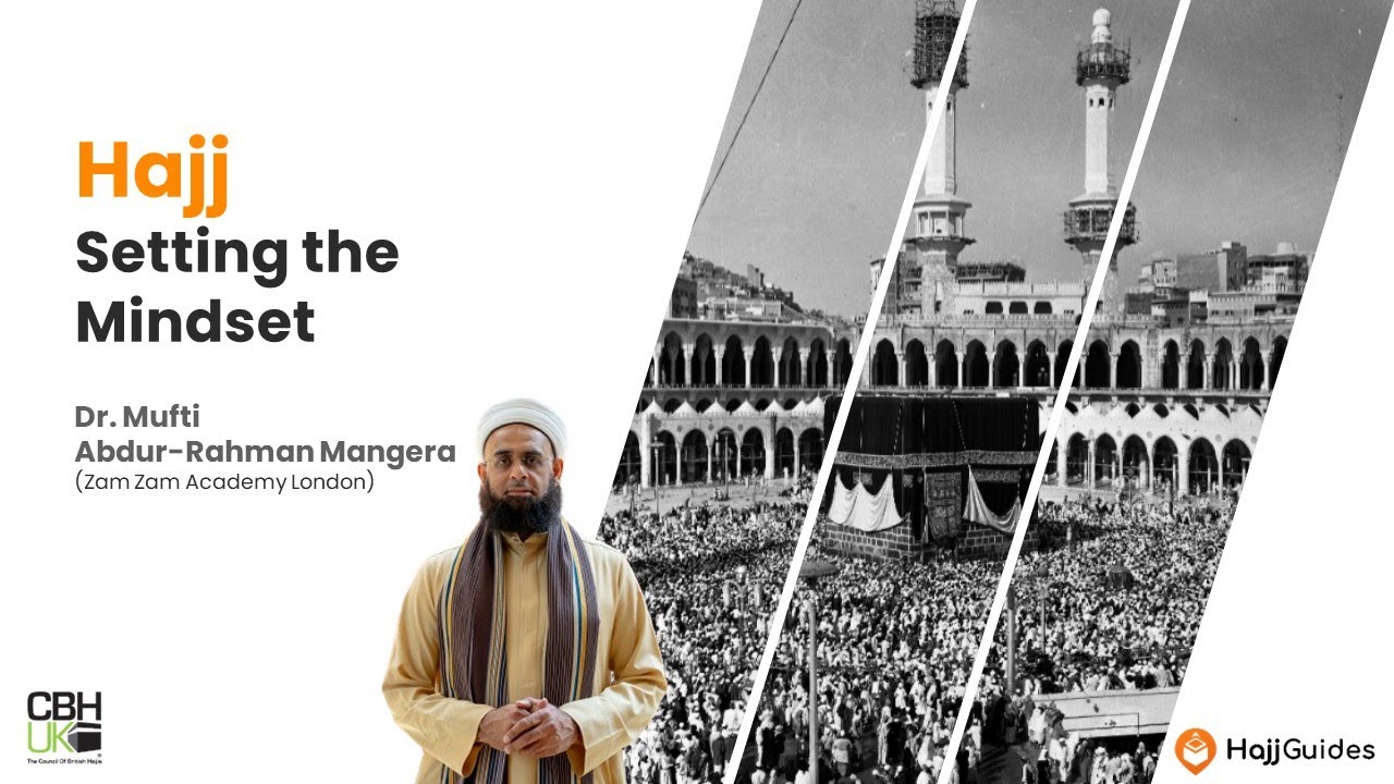 Setting the Mindset for Hajj by Dr Mufti Abdur Rahman Mangera