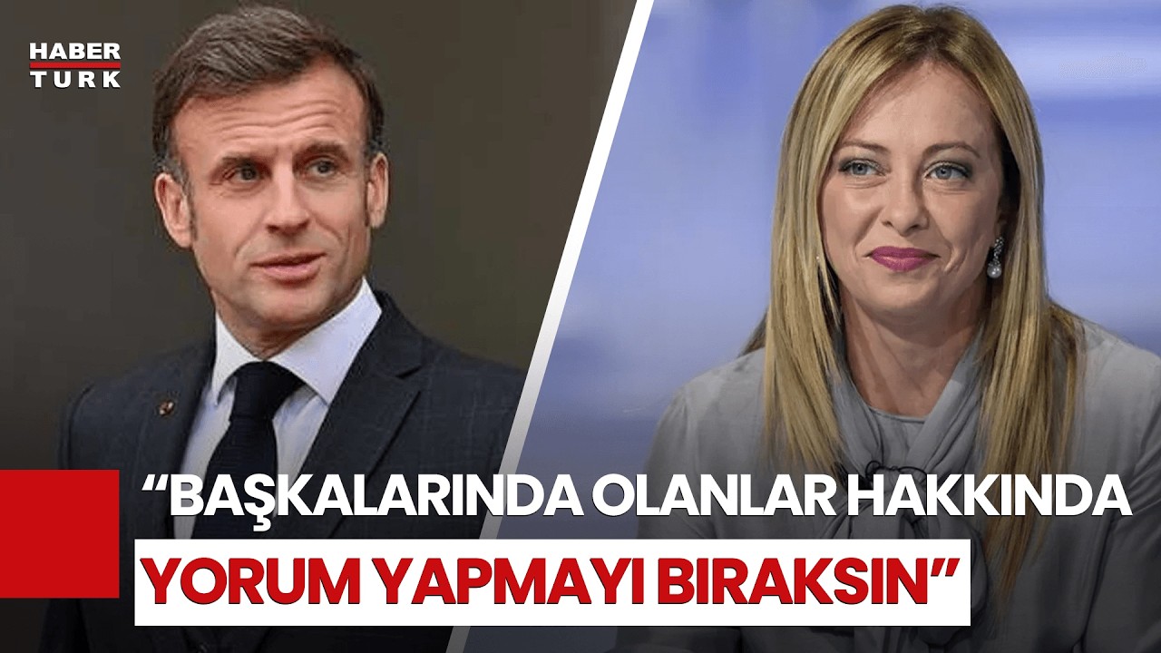 Fransa Cumhurbaşkanı Macron'dan Meloni'ye Tepki