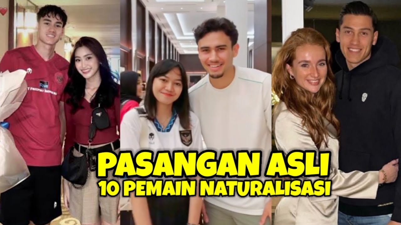 ADA YANG KEPINCUT WANITA INDONESIA !! INILAH PASANGAN ASLI 10 PEMAIN NATURALISASI TERBARU INDONESIA