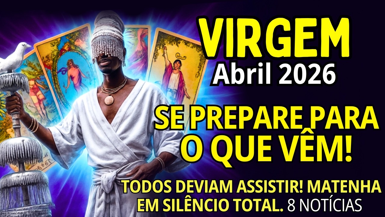 VIRG&Egrave;M Abril/2026 ♍UMA DESPEDIDA VAI ACONTECER😱 TRANSFORMA TODOS AO REDOR! ALGU&Eacute;M RESOLVE REAPARECER