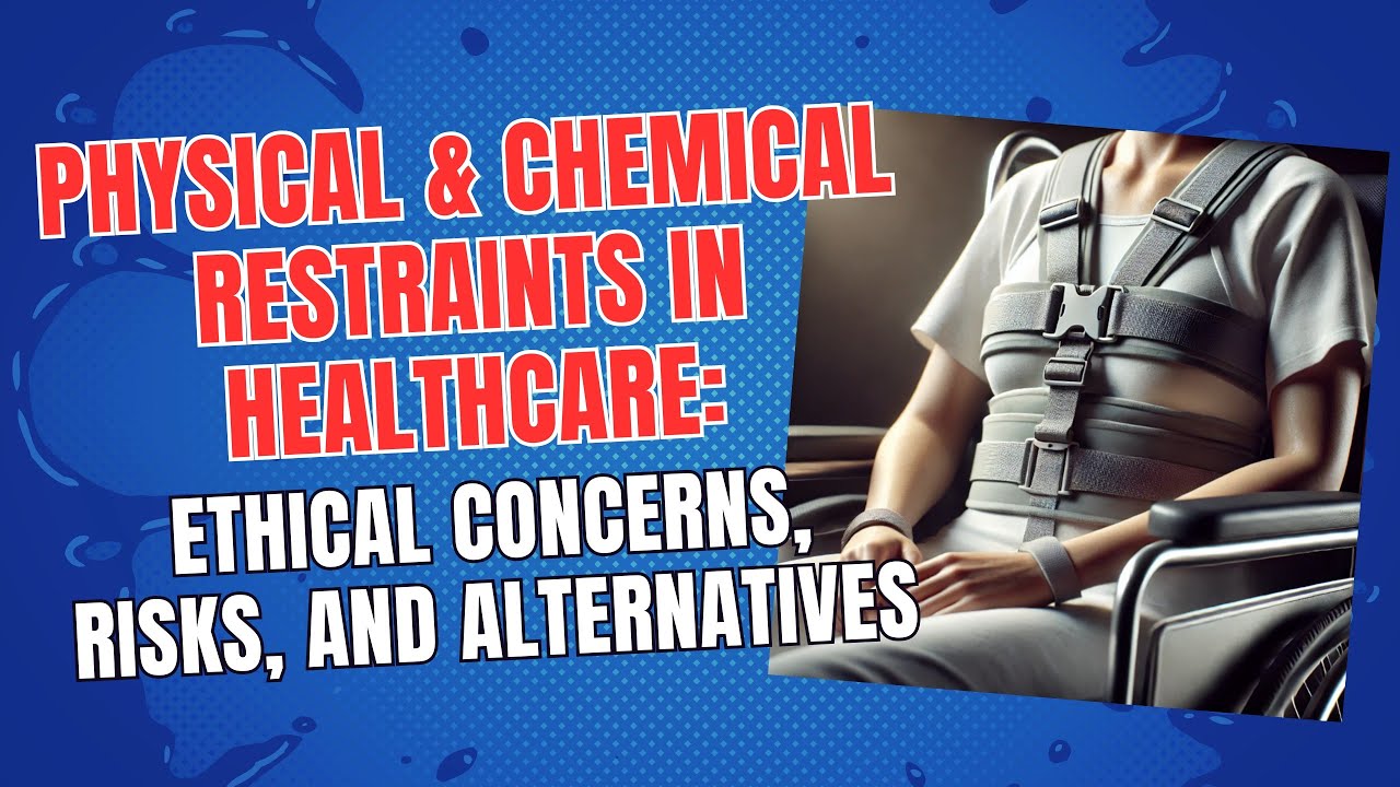 Physical & Chemical Restraints in Healthcare: Ethical Concerns, Risks, and Alternatives