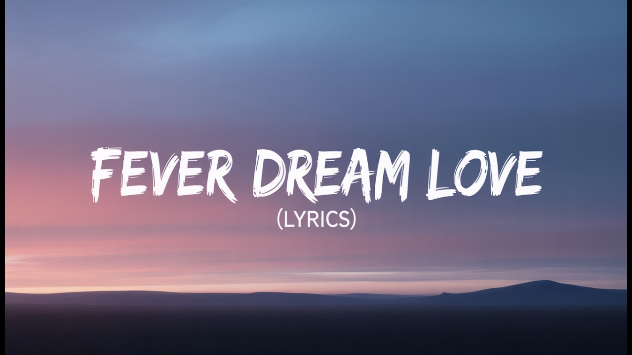 Fever Dream Love ❤️ ( Lyrics )