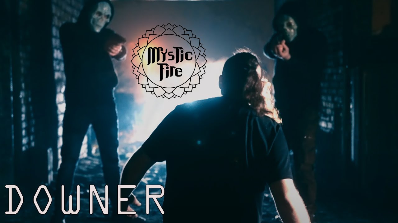Mystic Fire - Downer (Official Video)