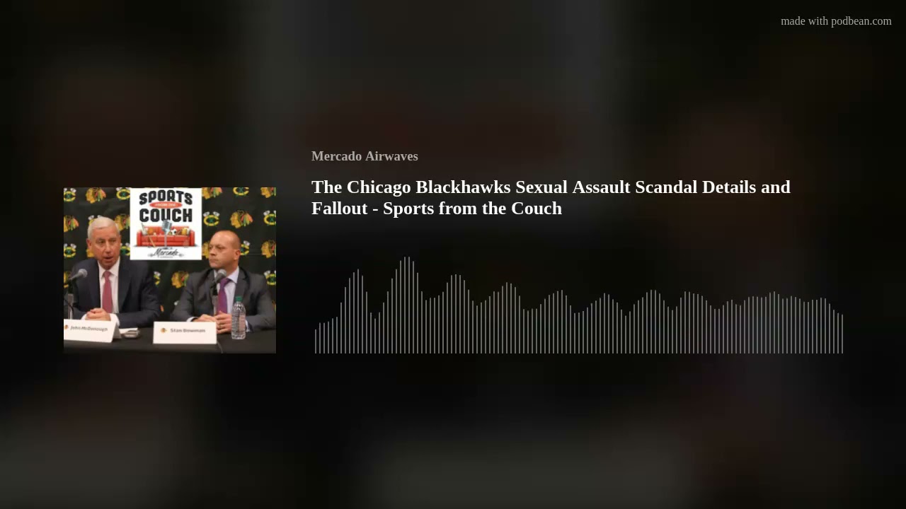 The Chicago Blackhawks Sexual Assault Scandal Details and Fallout - Sports from the Couch