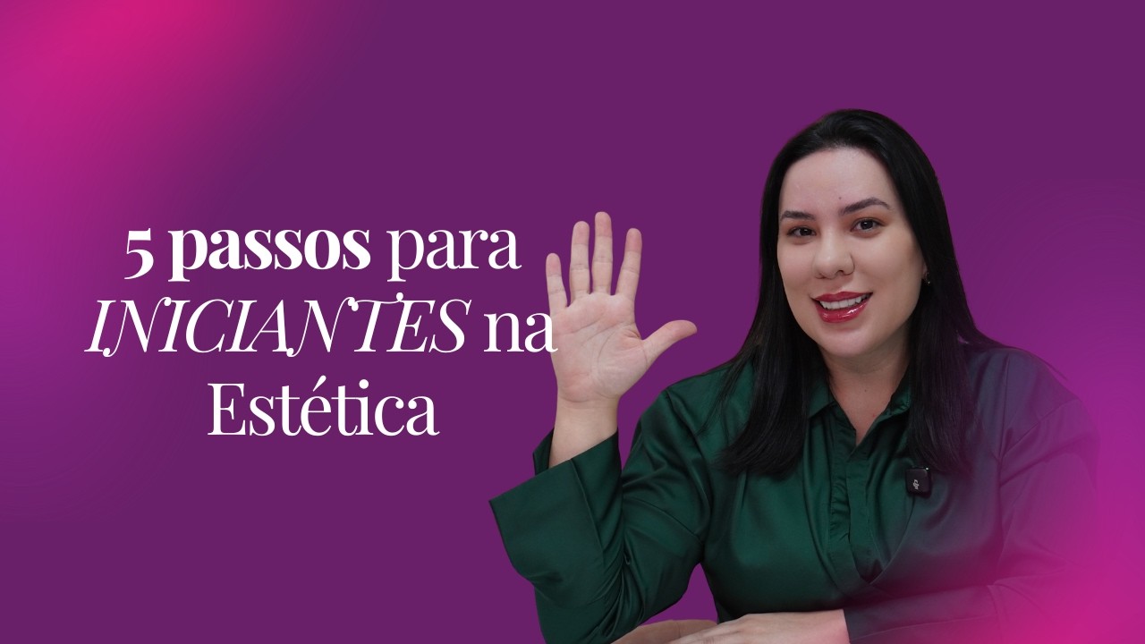 5 passos para INICIANTES na Estética
