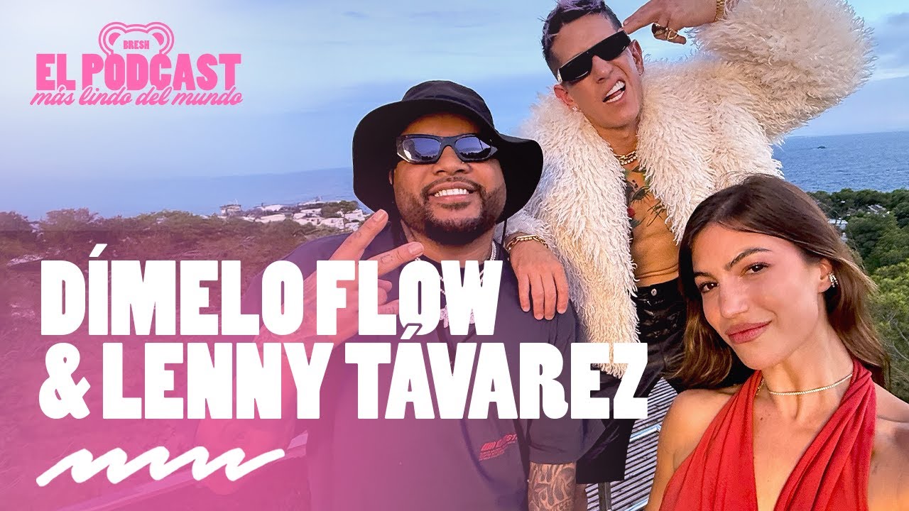 Dímelo Flow & Lenny Távarez | Podcast Bresh con Stef Roitman | Capítulo 6