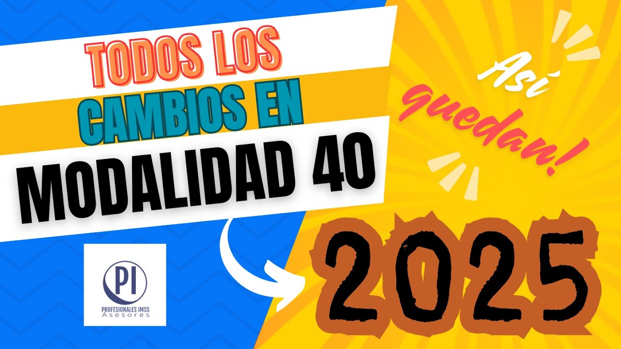 Estos son los cambios en modalidad 40 2025