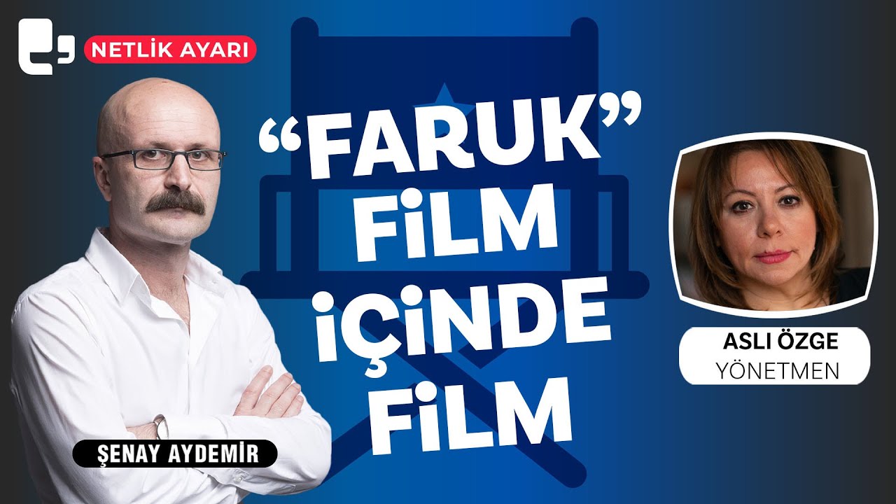 Faruk: Film içinde film… | Netlik Ayarı | Konuk: Aslı Özge