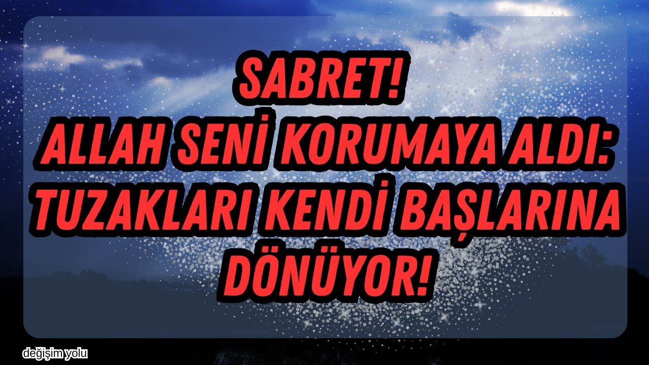 Sabret, Allah Seni Korumaya Aldı: Arkandan Kuyu Kazanlar Kendi Tuzaklarına Düşüyor!