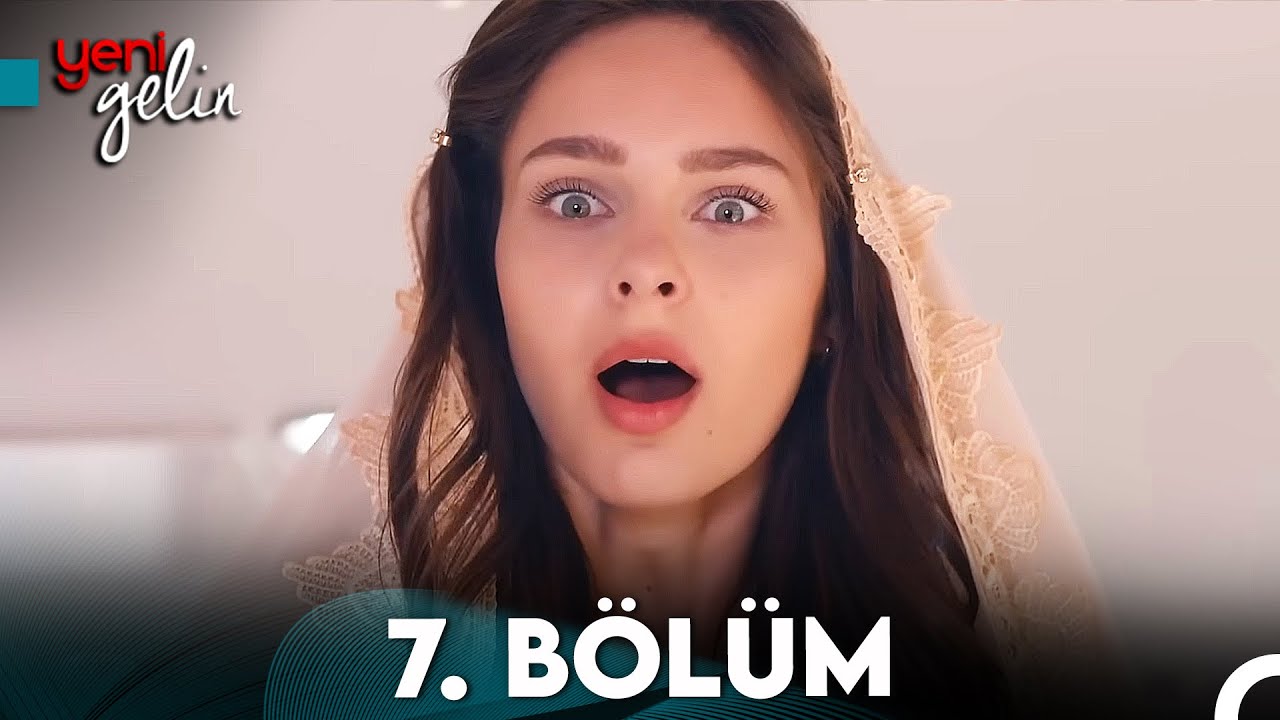Yeni Gelin 7. B&ouml;l&uuml;m