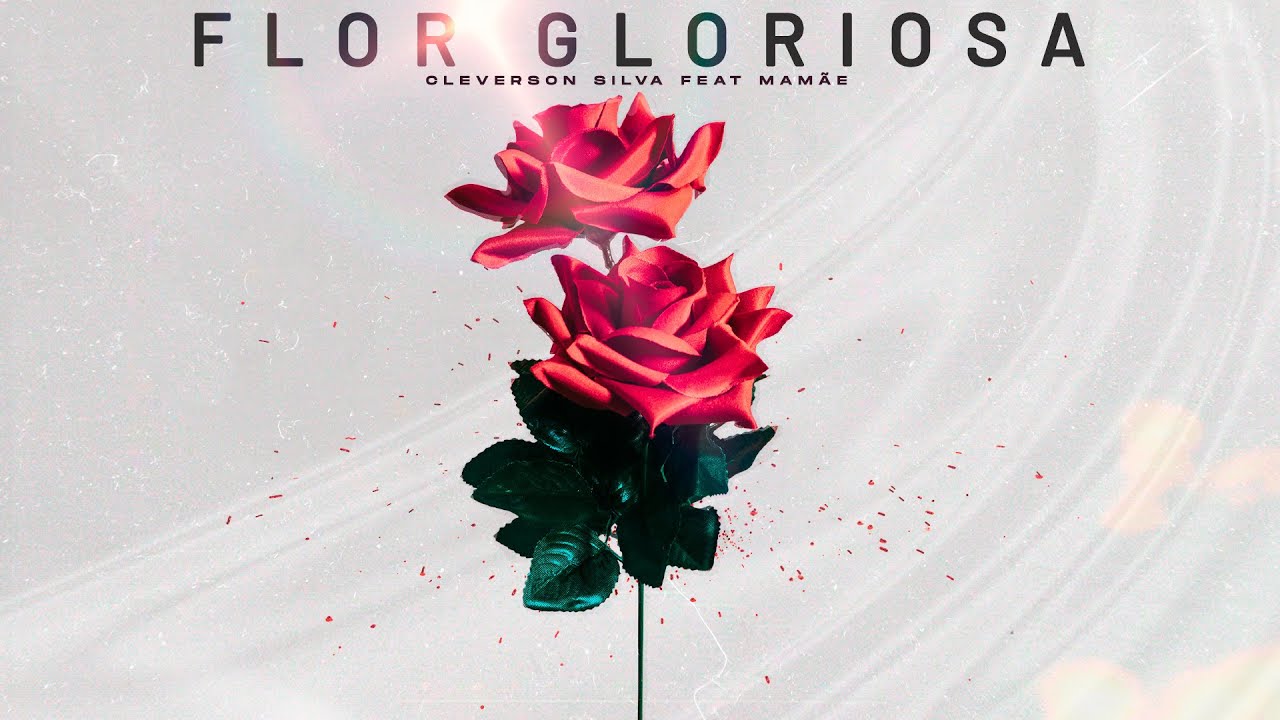 Flor Gloriosa - Cleverson Silva Feat Mamãe