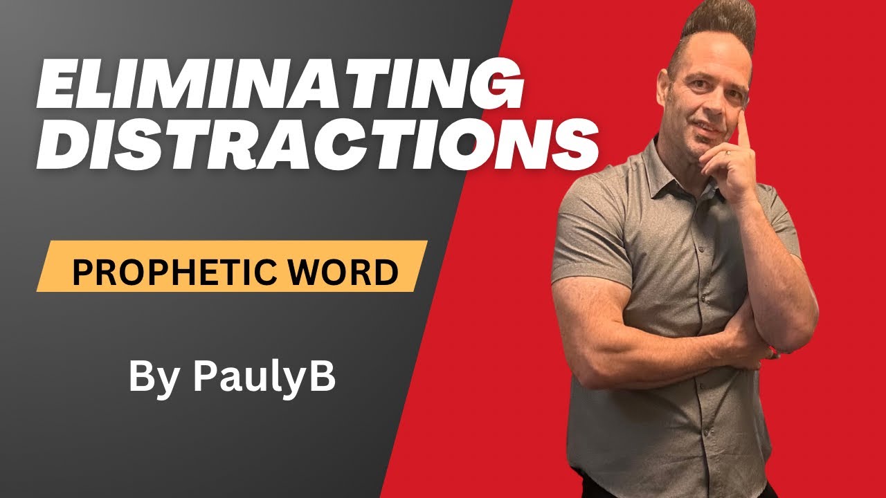 Eliminating Distractions Like Jesus | Prophetic Word | PaulyB