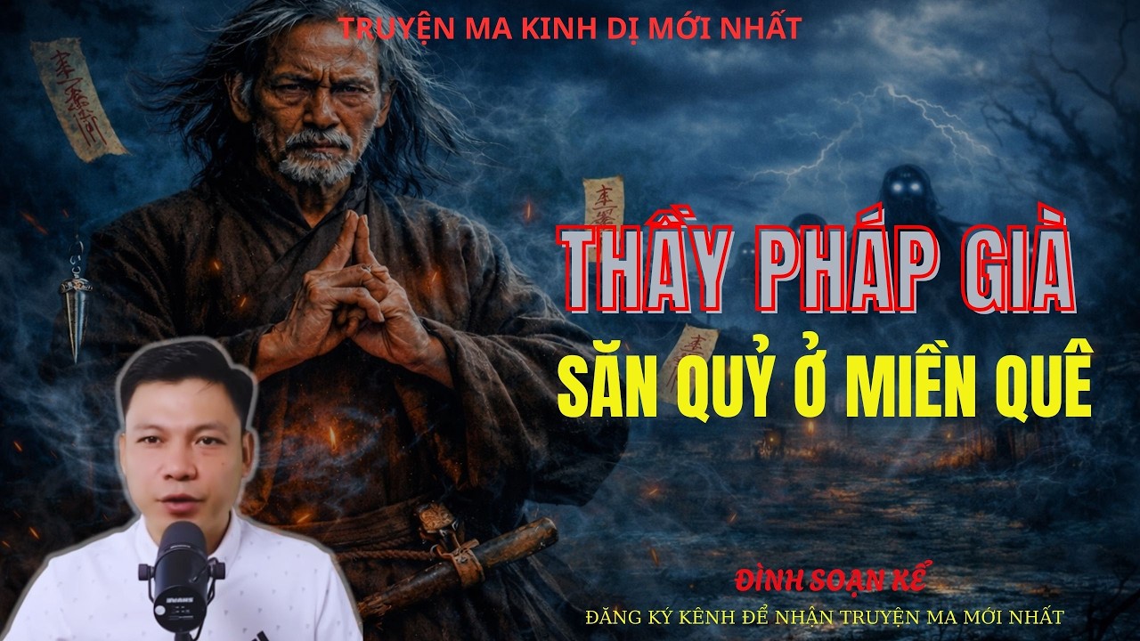 TRUYỆN MA ĐÌNH SOẠN : THẦY PHÁP GIÀ SĂN QUỶ Ở MIỀN QUÊ | MC: ĐÌNH SOẠN MỚI NHẤT