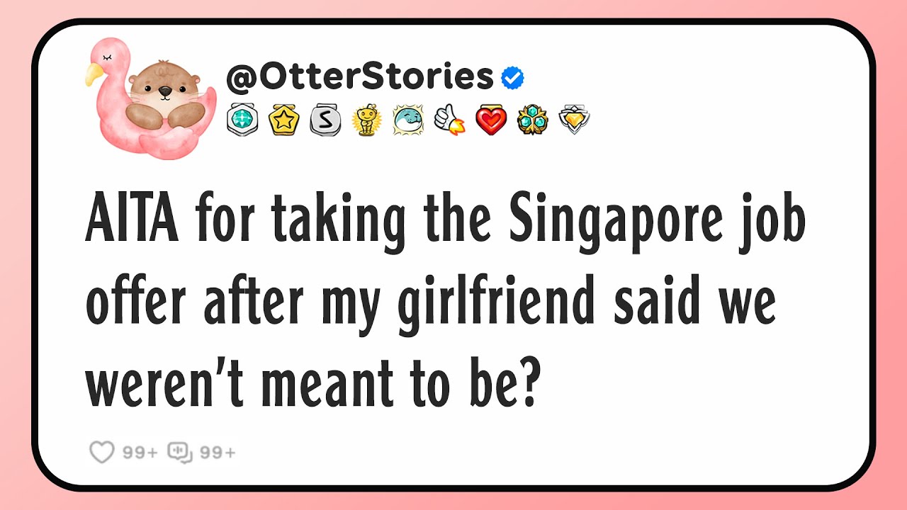 AITA for taking the Singapore job offer after my girlfriend said we weren’t meant to be?