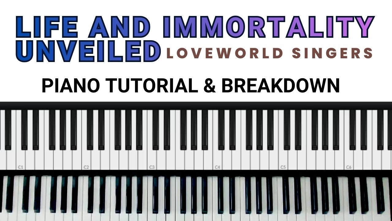 LIFE AND IMMORTALITY UNVEILED by Loveworld Singer – Piano Tutorial & Breakdown