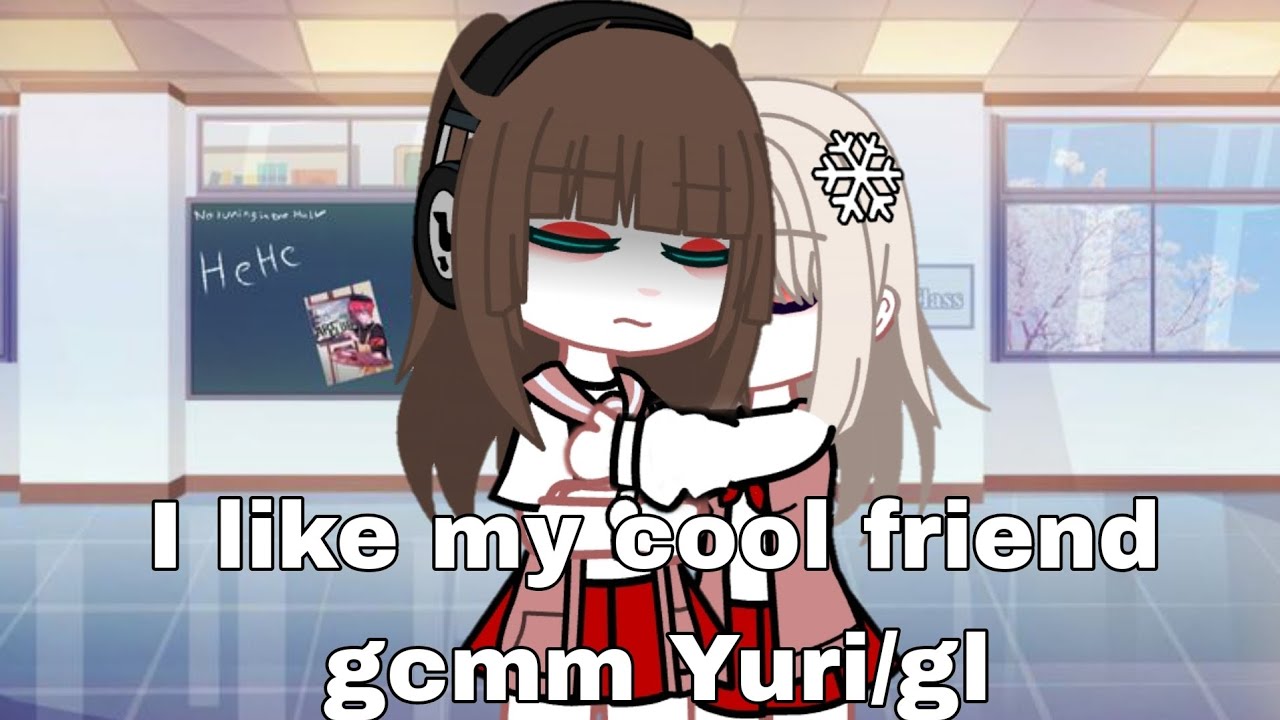 I like my cool friend✨ gcmm Yuri/gl