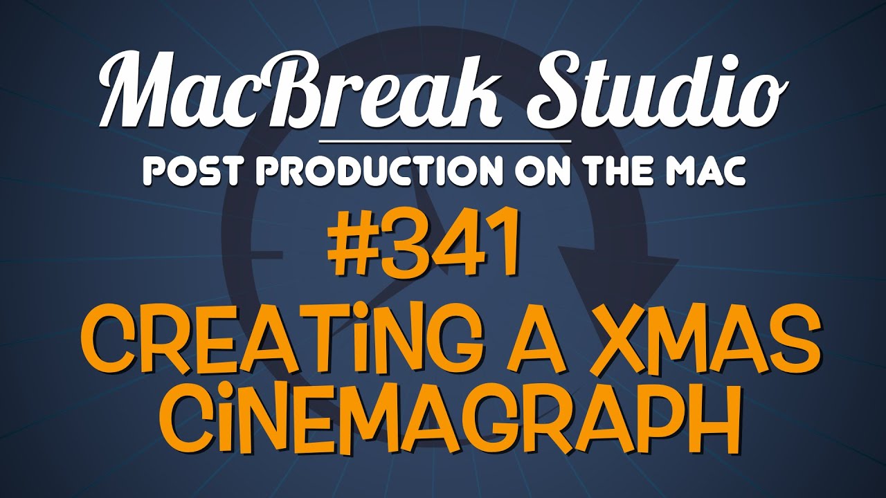 MacBreak Studio Ep 341: Creating a Christmas Cinemagraph
