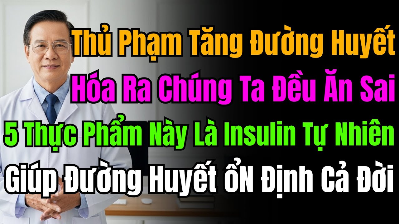 5 Loại Thực Phẩm Là "Insulin Tự Nhiên" Giúp Bạn ổN Định Đường Huyết, Vạch Trần Sai Lầm Trong Ăn Uống