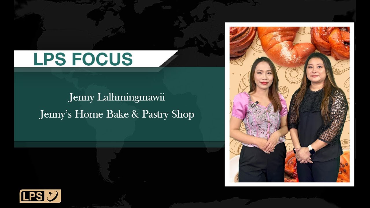 LPS FOCUS | Jenny Lalhmingmawii, Jenny’s Home Bake & Pastry Shop Neitunu Biangbiakna