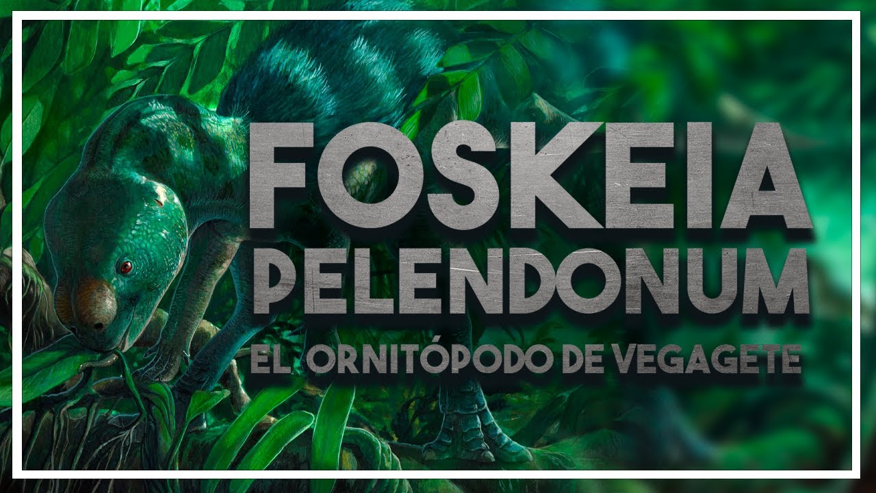 FOSKEIA PELENDONUM, el dinosaurio de Vegagete - ¿El regreso de Phytodinosauria?