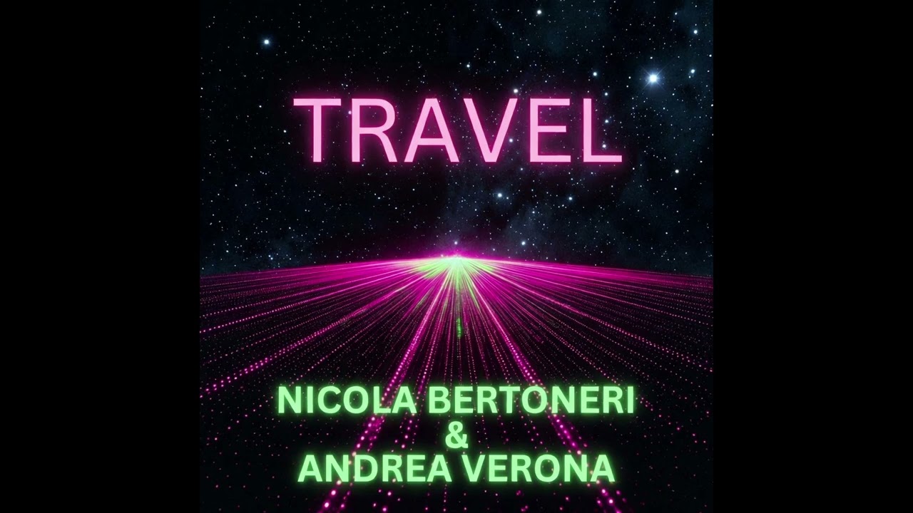 Nicola Bertoneri & Andrea Verona - TRAVEL (ReEdit)