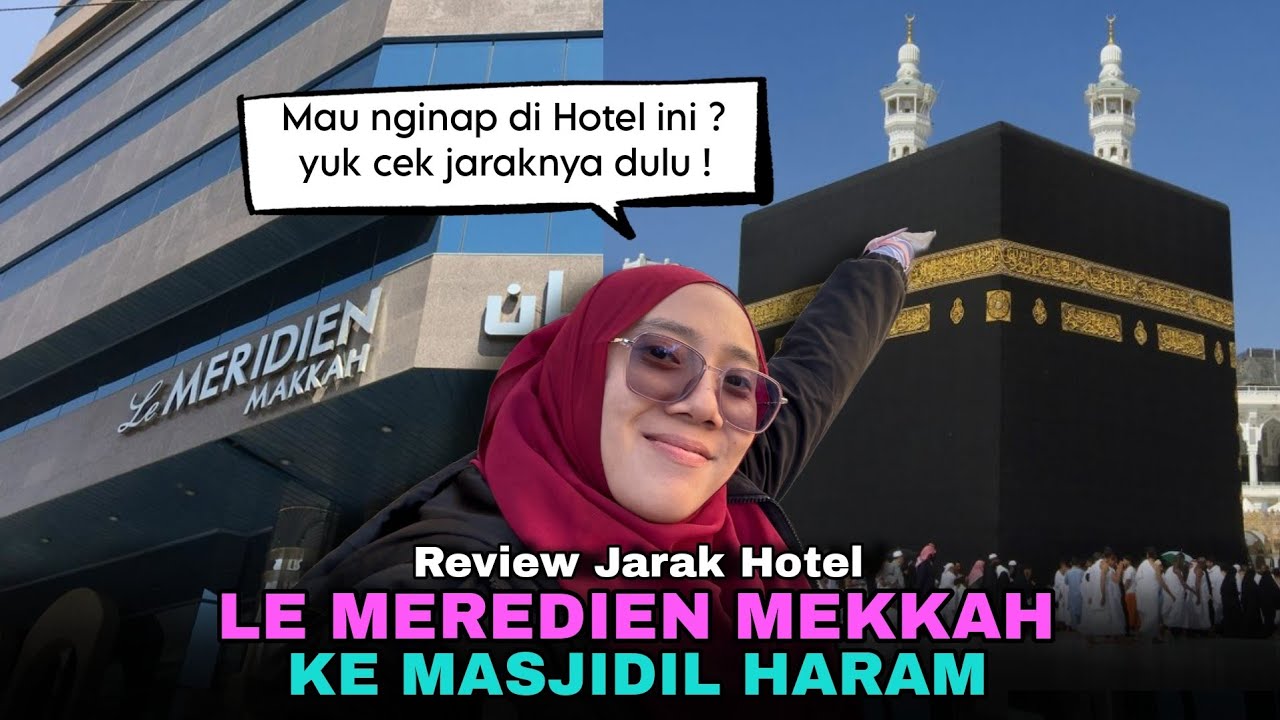 Review Jarak Hotel Le Meridien ke Masjidil Haram | Hotel terdekat dengan Masjidil Haram Mekkah