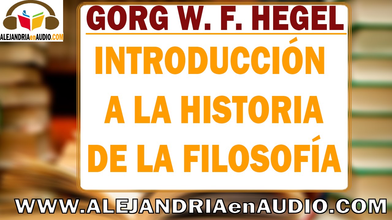 Introducción a la historia de la Filosofía -Georg W. Friedrich Hegel |ALEJANDRIAenAUDIO