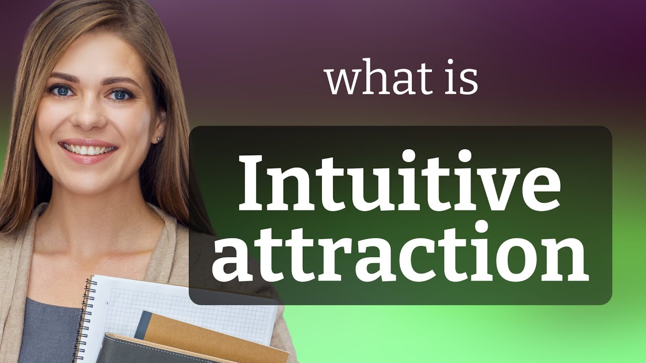 Unraveling the Mystery of Intuitive Attraction