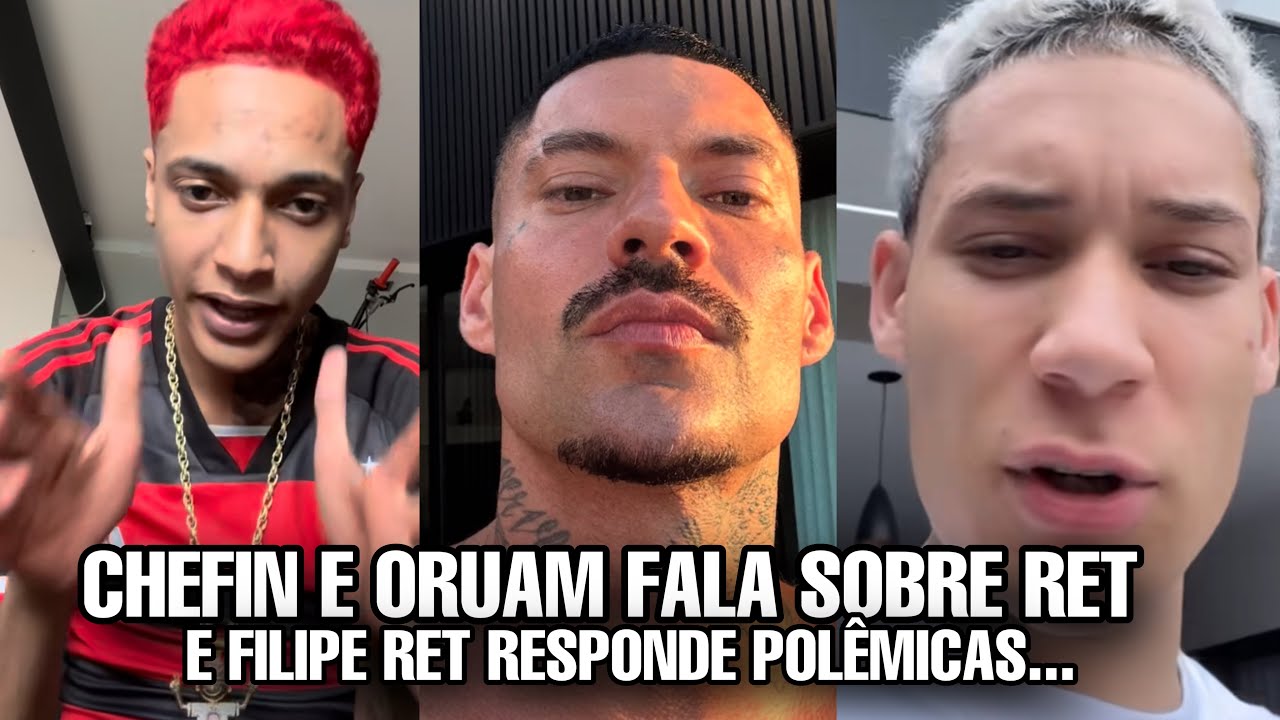 ORUAM e CHEFIN da o papo sobre FILIPE RET e FILIPE RET se PRONUNCIA sobre POLÊMICA da PRISÃO do POZE