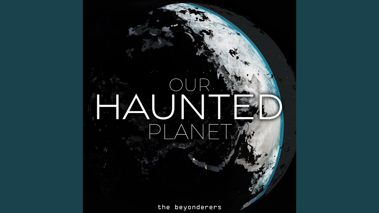 Our Haunted Planet