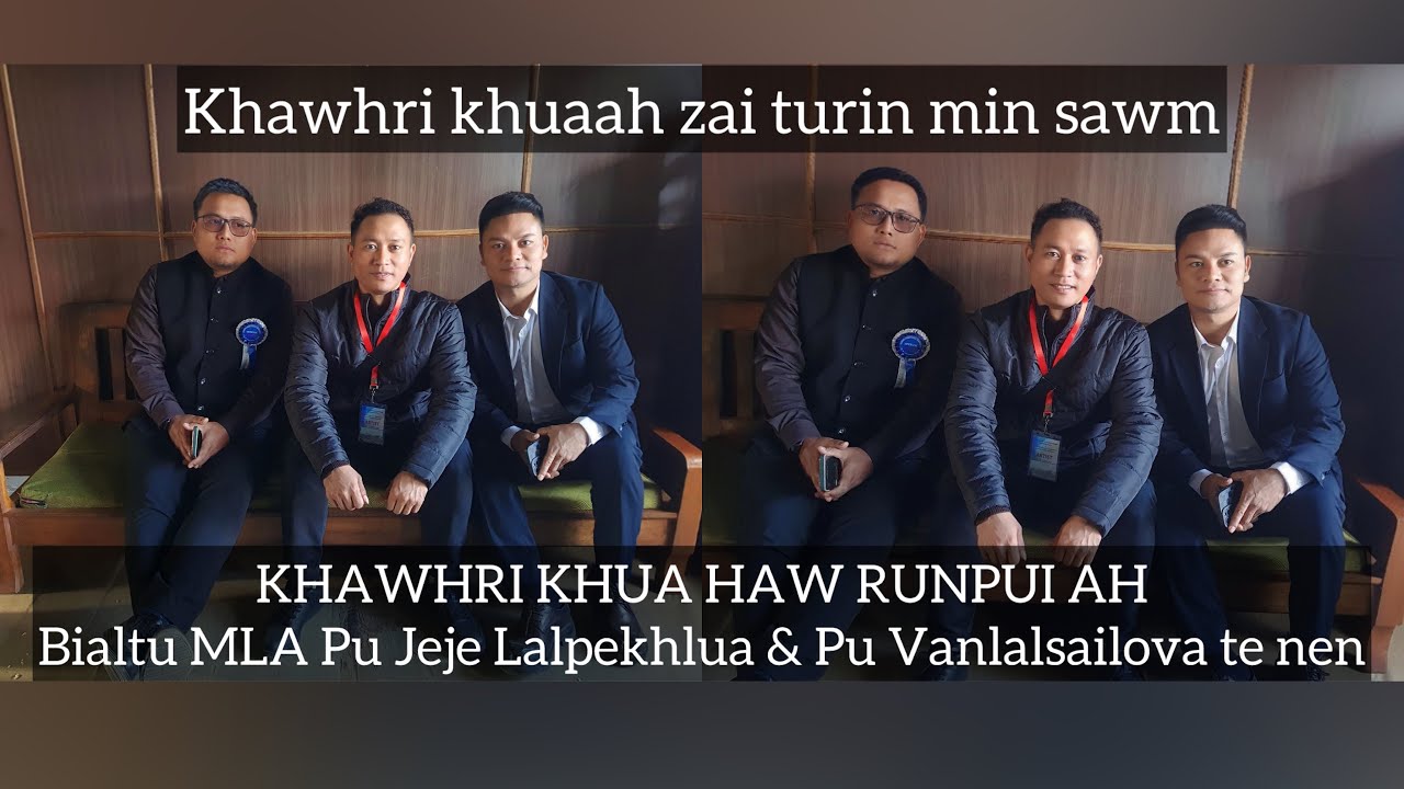 Khawhri Khua Haw Runpui ah zai tura min sawm avangin kan kal eee