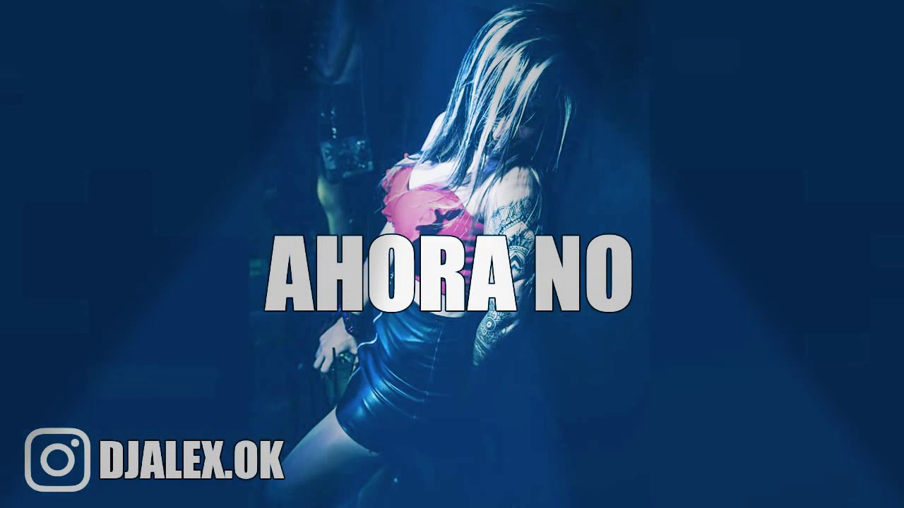 AHORA NO - FMK ❌KODIGO ❌DJ ALEX [FIESTERO REMIX]