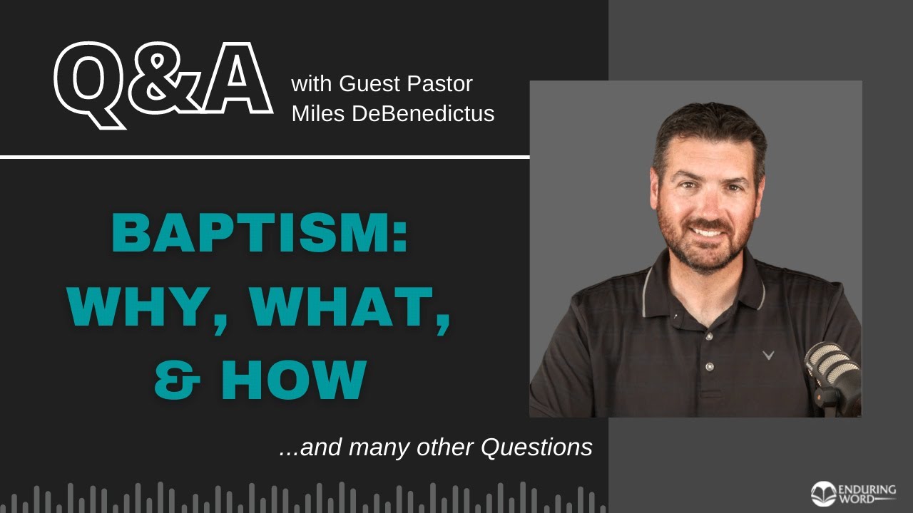 Baptism: Why, What, & How - ? LIVE Q&A for May 6th 2021  with guest, Pastor Miles DeBenedictis