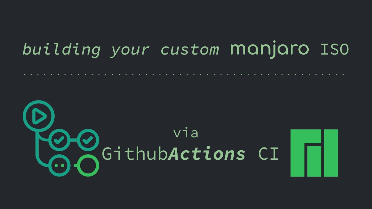 Building your custom Manjaro ISO via Github Actions CI