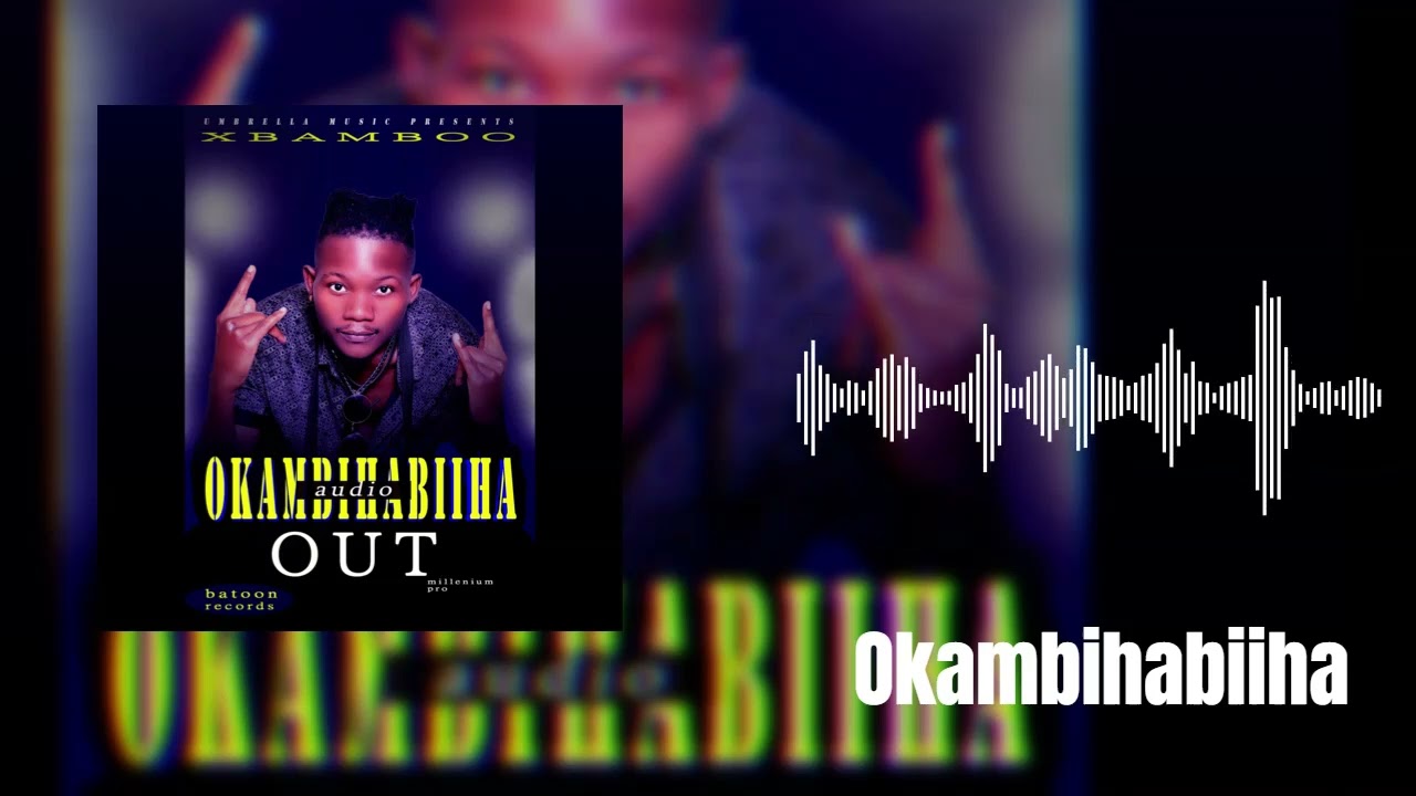 Okambihabiiha_Xbamboo -official audio (new Ugandan music, )