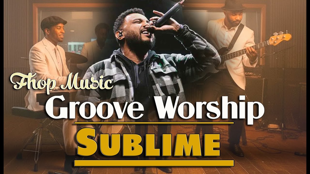 Groove Worship - SUBLIME | Inspira&ccedil;&atilde;o Eli Soares @elisoares | By @fhopmusic   [𝟑𝐢 𝐀𝐓𝐋𝐀𝐒]