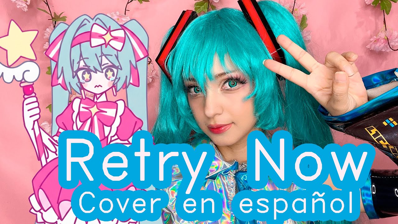 Hatsune miku - Retry Now || Cover español [Kira0loka]