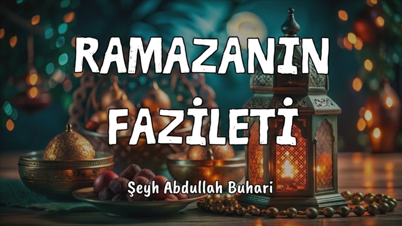 Ramazanın Fazileti - Şeyh Abdullah Buhari 
