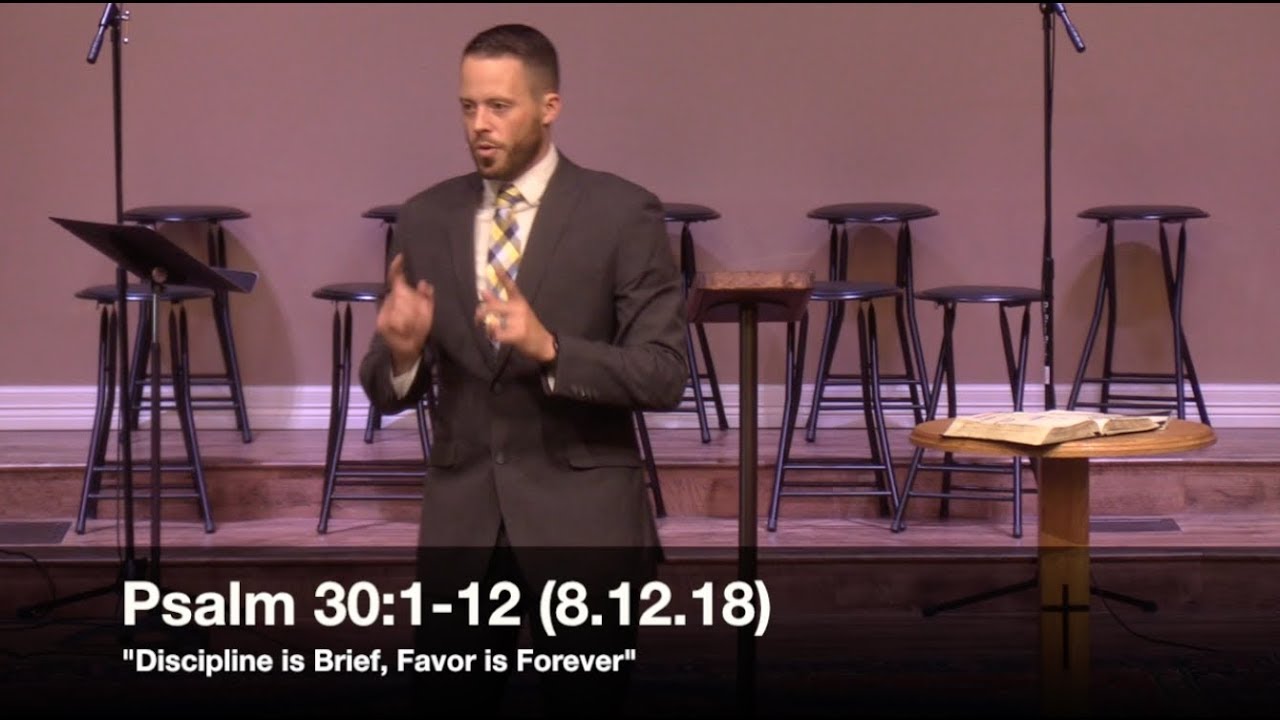 Discipline is Brief, Favor is Forever - Psalm 30:1-12 (8.12.18) - Pastor Jordan Rogers