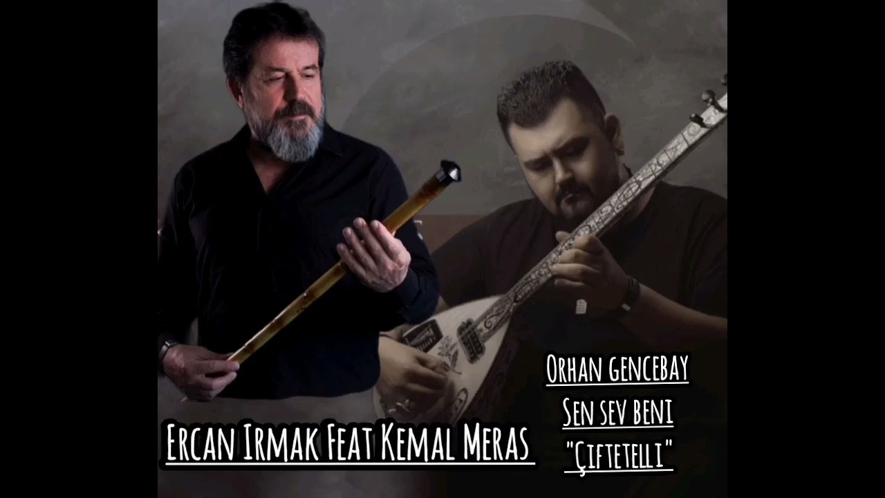 ERCAN IRMAK FEAT KEMAL MERAS:SEN SEV BENİ ÇİFTETELLİ
