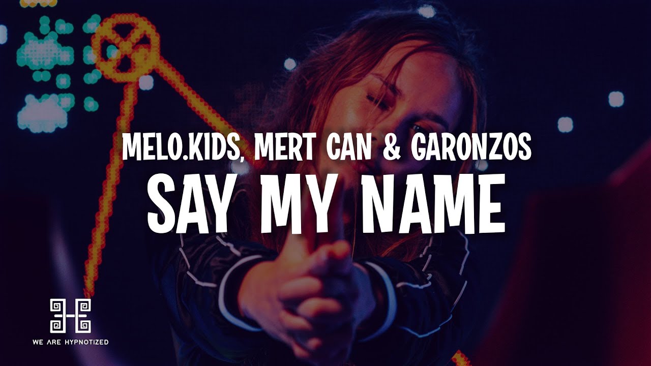 Melo.Kids, Mert Can & Garonzos feat. Lexy Bradford - Say My Name