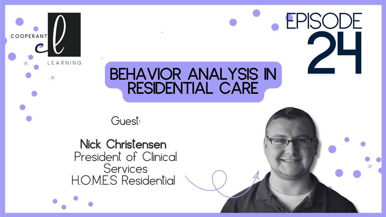 Cooperant Learning Podcast | Behavior Analysis in Residential Care | Nick Christensen