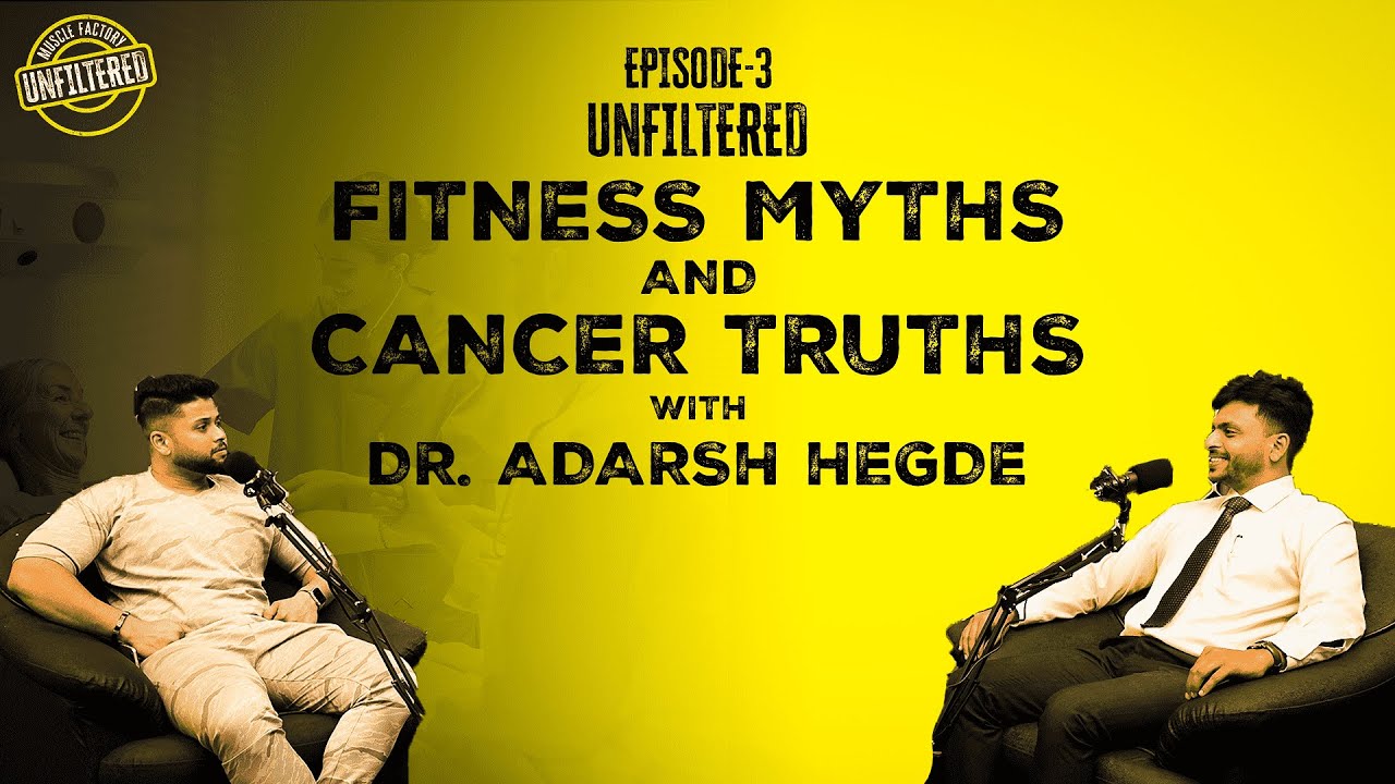 Fitness Myths & Cancer Truths with Dr. Adarsh Hegde @musclefactoryunfiltered
