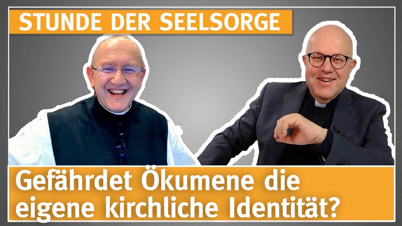 Gef&auml;hrdet &Ouml;kumene die eigene kirchliche Identit&auml;t? - 23.01.2024 - STUNDE DER SEELSORGE