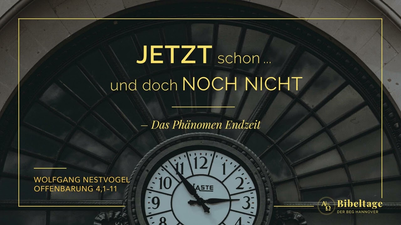 Bibeltage: Offenbarung 4, 1-11 Jetzt schon... und doch noch nicht: Das Phänomen Endzeit