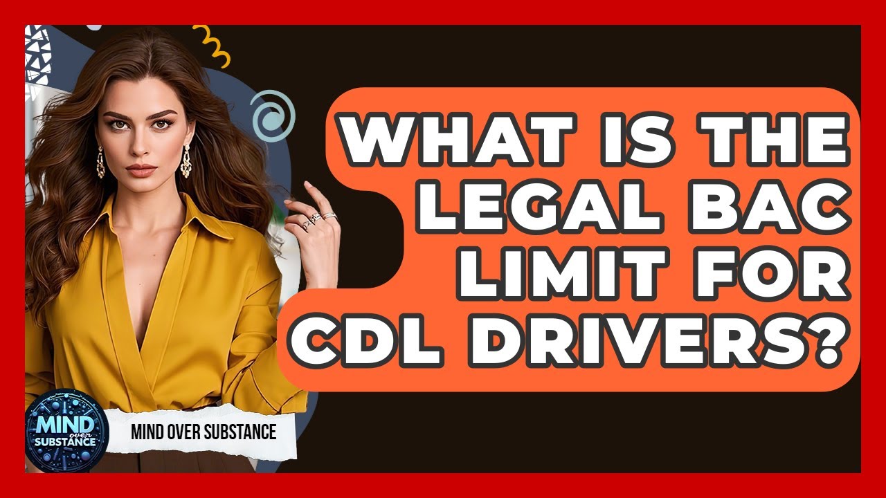 What Is The Legal BAC Limit For CDL Drivers? - Mind Over Substance