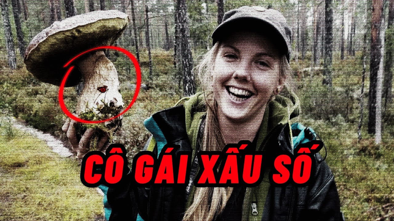Cô Gái Một Mình Vào Rừng Hái Nấm Và Chuyện KINH KHỦNG ĐÃ XẢY RA